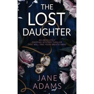 THE LOST DAUGHTER an absolutely gripping mystery thriller that will take your br